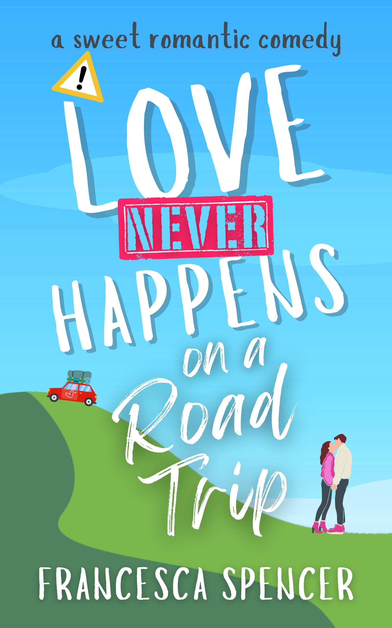 Cover of Love Never Happens on a Road Trip by Francesca Spencer