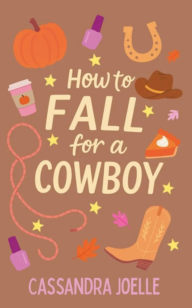 Cover of How to Fall for a Cowboy by Cassandra Joelle